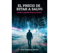 El precio de estar a salvo: Cuando la seguridad decide por nosotros