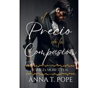 El Precio de la Compasión (The Price of Mercy Spanish translation): Un romance oscuro, M/M, de alta acción y mafioso (Moretti Family)