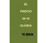 EL PRECIO DE LA GLORIA. (HISTORIA)