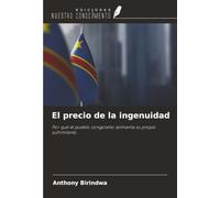 El precio de la ingenuidad: Por qué el pueblo congoleño alimenta su propio sufrimiento