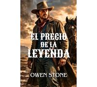 El precio de la leyenda: Novela del Oeste con Owen Stone (Las aventuras de Owen Stone en el Viejo Oeste)