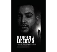 El Precio de la libertad Memorias de un emigrante cubano