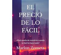 EL PRECIO DE LO FÁCIL: ¿Qué queda de nosotros cuando lo fácil lo hace todo?