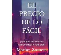 EL PRECIO DE LO FÁCIL: ¿Qué queda de nosotros cuando lo fácil lo hace todo?