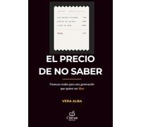 El precio de no saber: Finanzas reales para una generación que quiere ser libre