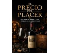 El Precio del Placer: Los Vinos Más Caros y Codiciados del Mundo
