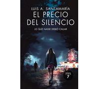 El precio del silencio: Lo que nadie debió callar: Séptimo caso policial de la inspectora Mónica Lago (Serie Mónica Lago)