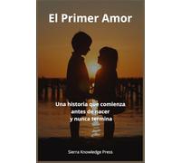El Primer Amor: Una historia que comienza antes de nacer y nunca termina: 2 (“Historias de Amor que Dejan Huella”)