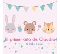El primer año de Claudia - de bebé a niña: Álbum de tu bebé para completar con las experiencias vividas durante su primer año