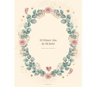 El Primer Año de Mi Bebé - Diario de Hitos y Recuerdos: Captura Cada Sonrisa, Risa y Primer Paso - 32 Páginas de Hitos Guiados, Páginas de Foto Mensual, Lista de Primeras Veces y Cartas para Tu Bebé
