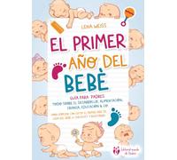 El primer año del bebé - Guía para los padres: Todo sobre el desarrollo, alimentación, crianza, educación & Co. Para empezar con éxito el primer año de vida del bebé (+ checklist y recetario)