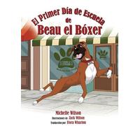 El Primer Día de Escuela de Beau el Bóxer: 1 (Beau the Boxer)