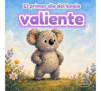 El primer día del koala valiente: Una tierna historia infantil para acompañar el inicio de una nueva aventura escolar
