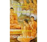 El primer discurso o sermón de Buda/ El Dharmacakrapravartana Sutra: "Haciendo girar la Rueda del Dharma"