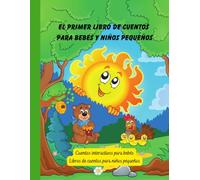 El primer libro de cuentos para bebés y niños pequeños: Cuentos interactivos para bebés (Libros de cuentos para niños en español)