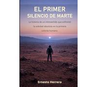 El Primer Silencio de Marte: La Historia de un introvertido que enfrentó la soledad absoluta en la primera colonia humana