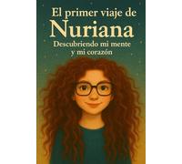El primer viaje de Nuriana: Descubriendo mi mente y mi corazón
