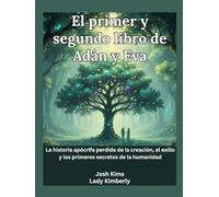 El primer y segundo libro de Adán y Eva: La historia apócrifa perdida de la creación, el exilio y los primeros secretos de la humanidad