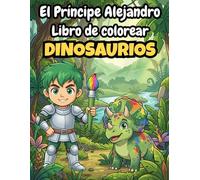 El Príncipe Alejandro: Libro para colorear de dinosaurios para niños | 50+ páginas de T-Rex, Triceratops y mundo jurásico (3-8 años) (El Mundo Mágico de Princesas y Príncipes)