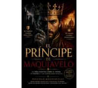 EL PRINCIPE: CLÁSICO DEL LIDERAZGO, LA INFLUENCIA Y EL PODER - MAQUIAVELO
