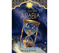 EL PRÍNCIPE DE ARABIA: Libro de fantasía, misterio, magia, romance juvenil y de aventuras (PARA TODOS LOS PÚBLICOS)