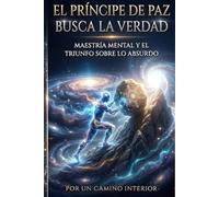El príncipe de paz busca la verdad: Maestria mental y el triunfo sobre lo absurdo