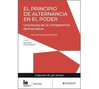 El principio de alternancia en el poder: Una teoría de la competencia democrática (Colección IE Law School)