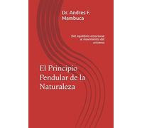 El Principio Pendular de la Naturaleza: Del equilibrio emocional al movimiento del universo