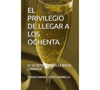 EL PRIVILEGIO DE LLEGAR A LOS OCHENTA: EL SECRETO DE AQUELLA NOCHE LUMINOSA