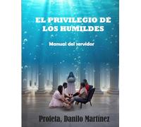 EL PRIVILIEGIO DE LOS HUMILDES: MANUAL DEL SERVIDOR