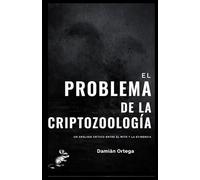 EL PROBLEMA DE LA CRIPTOZOOLOGÍA: MÉTODO, EVIDENCIA Y AUTOENGAÑO EN LA BÚSQUEDA DE CRIATURAS IMPOSIBLES