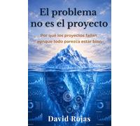 El problema no es el proyecto: Por qué los proyectos fallan aunque todo parezca estar bien
