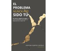 EL PROBLEMA NUNCA HAS SIDO TÚ: Por qué tu negocio te agota - y cómo rediseñarlo para que no dependa de tu mejor día