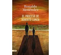 El proceso de Roberto Lanza (AdN): 291 (AdN Alianza de Novelas)