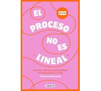 El Proceso No Es Lineal. Guía de Hábitos Para Mejorar Tu Vida Un Día a la Vez / The Process Isn't a Straight Line. a Habit Guide to Improve Your Life: ... a Habit Guide to Improve Your Life One Day
