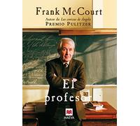 El profesor: Una novela sobre la vida de un ingenioso profesor en Nueva York, una auténtica lección de humanidad. (Frank McCourt)