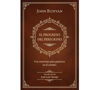 El Progreso del Peregrino / The Pilgrims Progress: Con oraciones para guiarnos en el camino/ With Prayers to Guide Us Along the Way