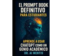 El Prompt Book Definitivo para Estudiantes: Aprende a Usar ChatGPT como un Genio Académico