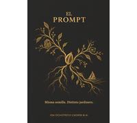 El Prompt: Misma semilla. Distinto jardinero.