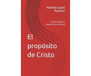 El propósito de Cristo: Conoce a Jesús a través de sus nombres
