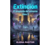 EL PROPÓSITO DEL UNIVERSO: EXTINCIÓN: 3