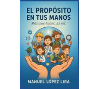 El Propósito en tus Manos: Más que hacer. Es ser.