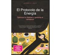 El Protocolo de la Energía: Optimiza la vitalidad y gestiona el cansancio (Salud)