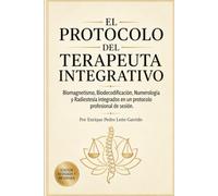 El Protocolo del Terapeuta Integrativo: Biomagnetismo, Biodecodificación, Numerología y Radiestesia integrados en un protocolo profesional de sesión