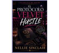 El protocolo Velvet Hustle: Un oscuro thriller policíaco urbano sobre el poder de la vida nocturna, lealtades ocultas y un imperio clandestino en ascenso (Filadelfia de noche)