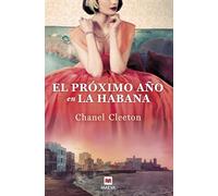 El Proximo Ano En La Habana: Una revolucionaria historia conecta el destino de una familia con la verdad de sus recuerdos (Grandes Novelas)