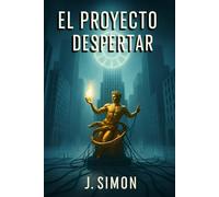 El proyecto despertar: ¿Y si tu muerte fue solo el comienzo de un experimento? (El Último Eco)