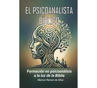El psicoanalista bíblico: Formación en psicoanálisis a la luz de la Biblia