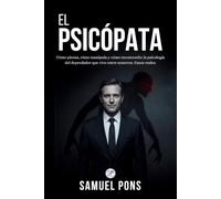 El Psicópata: Cómo piensa, cómo manipula y cómo reconocerlo: la psicología del depredador que vive entre nosotros. Casos reales. (Psicología oscura)