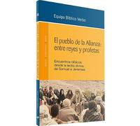 El pueblo de la Alianza: entre reyes y profetas: Encuentros bíblicos desde la lectio divina: de Samuel a Jeremías (Animación Bíblica de la Pastoral)